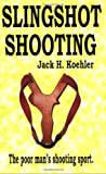 Image for Slingshot Shooting: The Poor Man's Shooting Sport