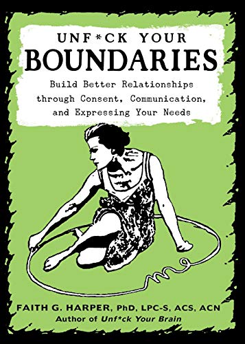 Image for Unfuck Your Boundaries: Build Better Relationships Through Consent, Communication, and Expressing Your Needs (5-minute Therapy)