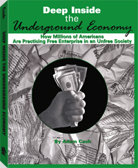 Image for Deep Inside the Underground Economy: How Millions of Americans Are Practicing Free Enterprise in an Unfree Society