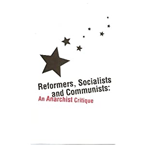 Image for Reformers, Socialists and Communists: An Anarchist Critique