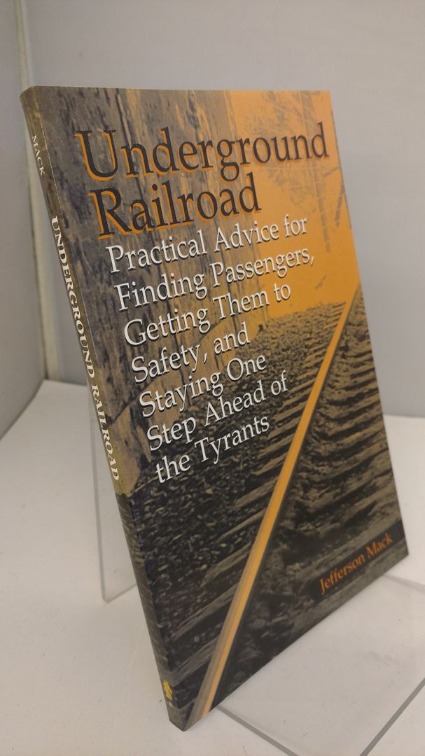 Image for Underground Railroad: Practical Advice For Finding Passengers Getting Them To Safety, And Staying One Step Ahead Of The Tyrants