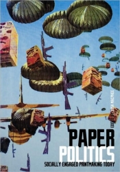 Image for Paper Politics: Socially Engaged Printmaking Today