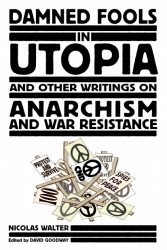 Image for Damned Fools in Utopia and Other Writings on Anarchism and War Resistance