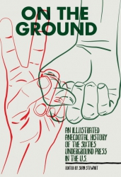 Image for On the Ground: An Illustrated History of the Sixties Underground Press in the U.S.