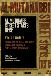 Image for Al-Mutanabbi Street Starts Here: Poets & Writers Respond to the March5, 2007 Bombing of Baghdad's “Street of the Booksellersâ€