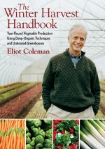 Image for The Winter Harvest Handbook: Year Round Vegetable Production Using Deep Organic Techniques and Unheated Greenhouses