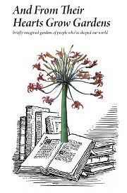 Image for And From Their Hearts Grow Gardens: Briefly Imagined Gardens of People Who've Shaped Our World
