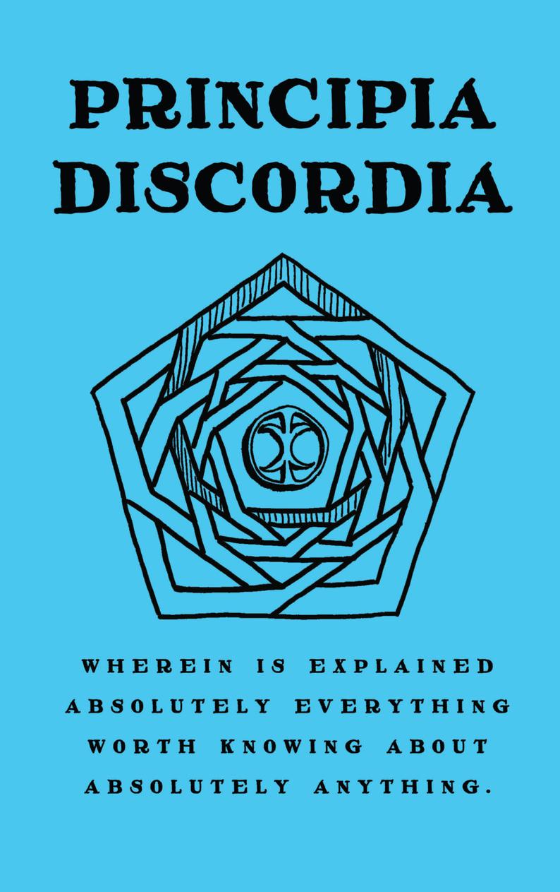 Image for Principia Discordia: How I Found Goddess And What I Did To Her When I Found Her; Wherein is Explained Absolutely Everything Worth Knowing About Absolutely Anything