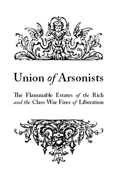 Image for Union of Arsonists: The Flammable Estates of the Rich and the Class War Fires of Liberation